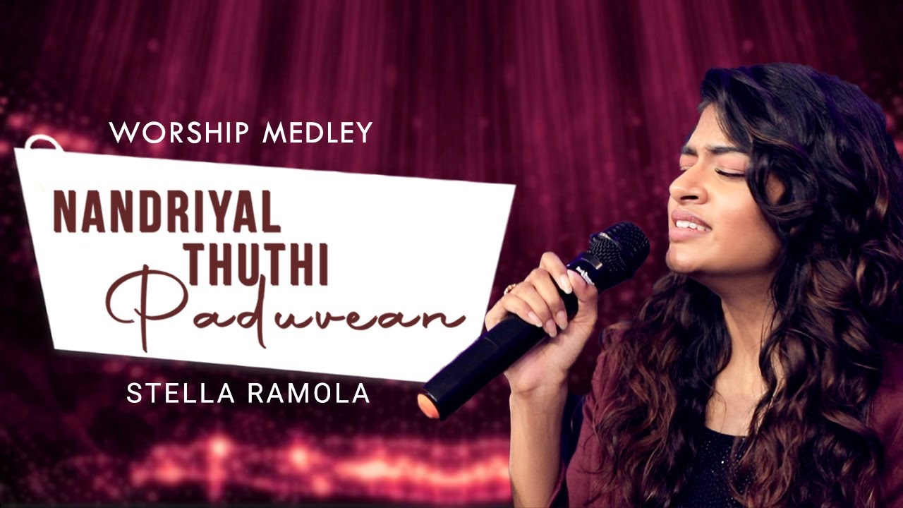 Nandriyal Thuthi Paduvean  Stella Ramola  Tamil Worship Medley