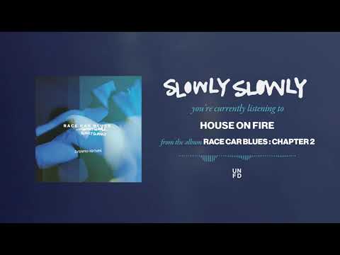 Slowly Slowly House On Fire 
