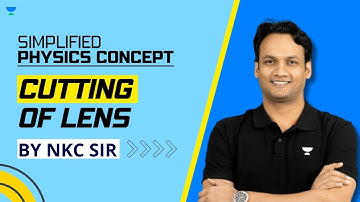 Cutting of Lenses | Simplified Physics Concepts | IIT JEE | JEE Preparation | NKC Sir