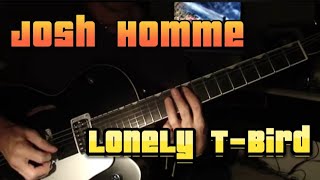 Miniatura de vídeo de "JOSH HOMME - Lonely T-Bird (No Reservations - US Desert) Guitar Cover"