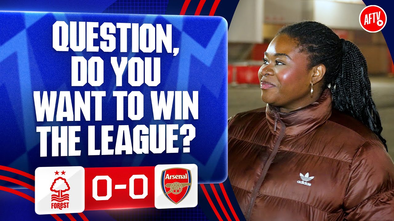 Question, Do You Want To Win The League? (Kenyah) | Nottingham Forest 0-0 Arsenal