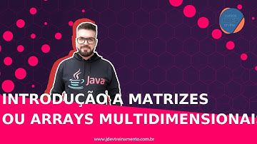 🟢 Introdução a Matrizes ou Arrays Multidimensionais - Formação Java Web Full-Stack