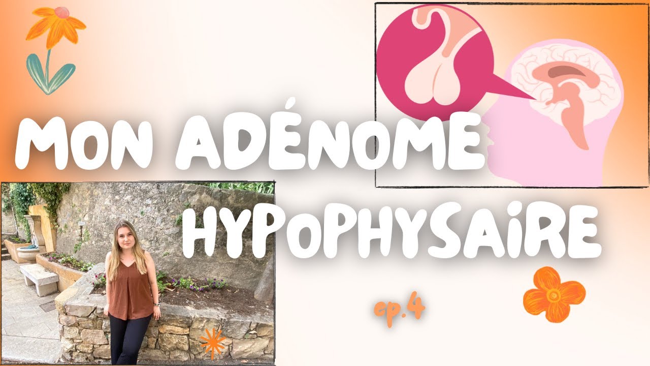 L'HISTOIRE DE MON ADÉNOME HYPOPHYSAIRE À PROLACTINE - ÉPISODE 4