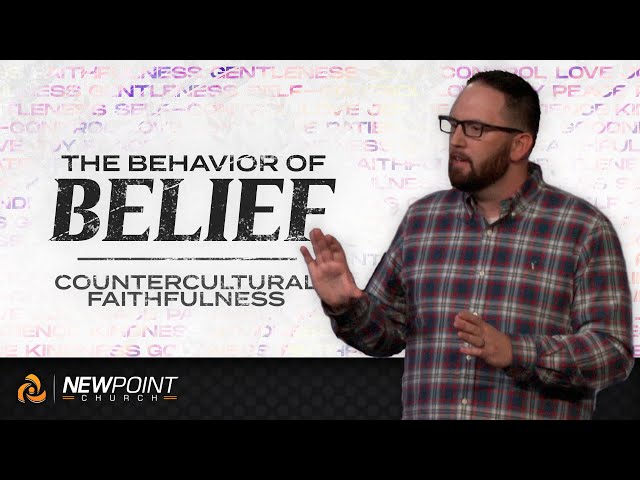 Countercultural Faithfulness | The Behavior of Beliefs [ New Point Church ]