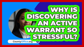 Why Is Discovering An Active Warrant So Stressful? - CountyOffice.org