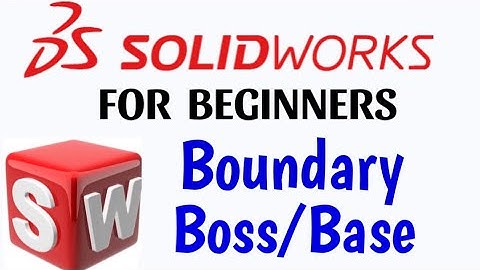 Boundary Boss / Base Feature in solidworks .