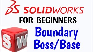 Boundary Boss / Base Feature in solidworks .
