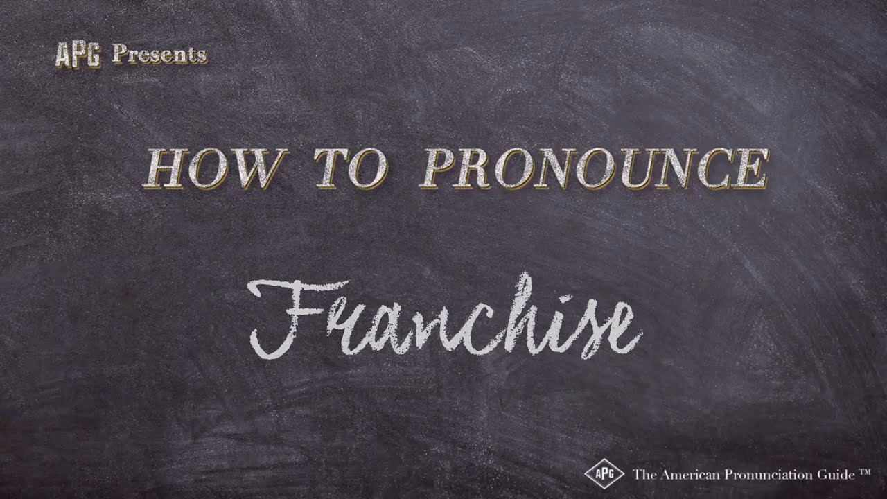 How To Pronounce Franchise