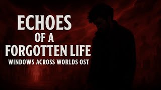 Echoes of a Forgotten Life | Dark Fantasy OST – Windows Across Worlds