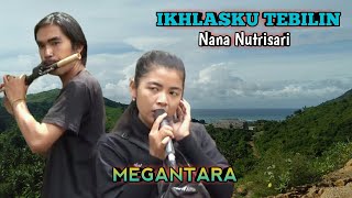 Ikhlasku Tebilin Dengan Suara Yang Sangat Menyentuh Hati Dari Nana Nutrisari Megantara