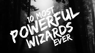 Famous 10 Most Powerful Wizards Ever Profile