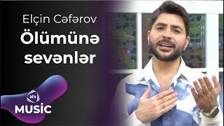 Elçin Cəfərov - Ölümünə sevənlər Resimi