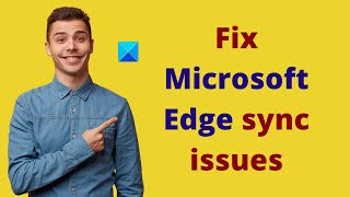 fix microsoft edge sync issues on windows 11/10