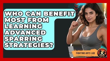 Who Can Benefit Most From Learning Advanced Sparring Strategies? - Fighting Arts Lab