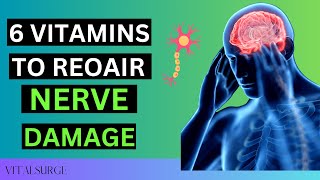 6 Incredible Vitamins To Repair Nerve Damage: Vitamins For Neuropathy