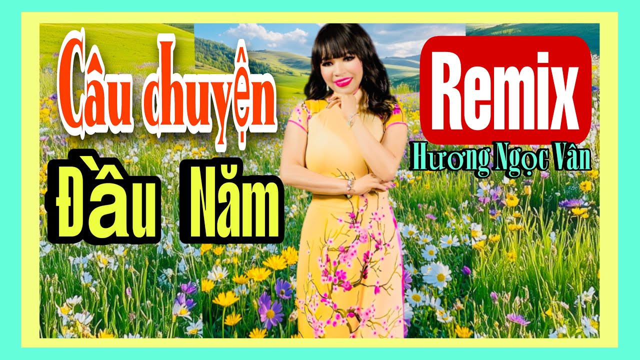 YouTube에서 CÂU CHUYỆN ĐẦU NĂM REMIX | HƯƠNG NGỌC VÂN 보기