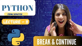 Understand Break & Continue in Python | Lecture 11 | Python Course For Beginners