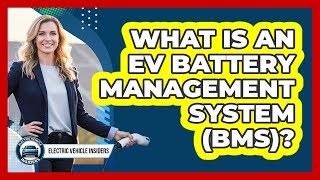 What Is An EV Battery Management System (BMS)? - Electric Vehicle Insiders