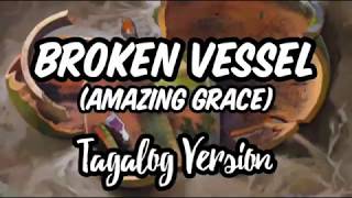 BROKEN VESSEL (AMAZING GRACE) TAGALOG VERSION LYRIC VIDEO