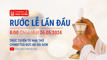 THÁNH LỄ RƯỚC LỄ LẦN ĐẦU | 8:00 NGÀY 26-5-2025 | NHÀ THỜ ĐỨC BÀ