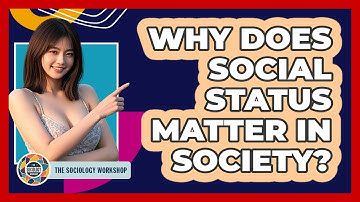 Why Does Social Status Matter In Society? - The Sociology Workshop