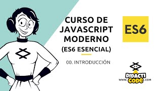CURSO JAVASCRIPT MODERNO (ES6 ESENCIAL) - #00. Introducción