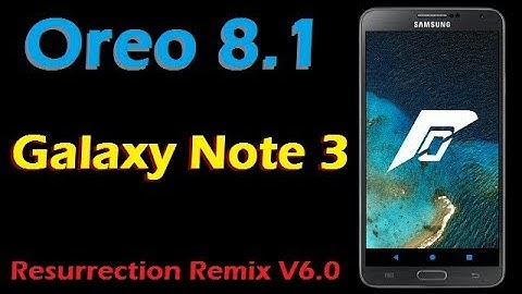 Stable Oreo 8.1 For Samsung Galaxy Note 3 (Resurrection Remix v6.0) Official Update and Review
