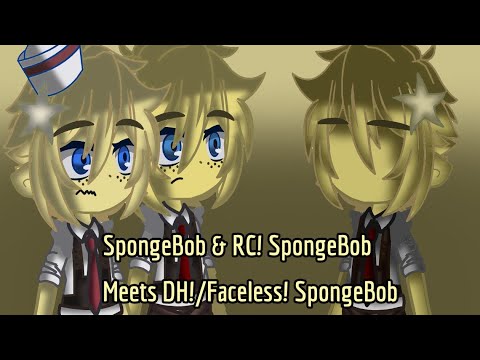 SpongeBob & RC! SpongeBob Meets DH!/Faceless! SpongeBob