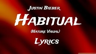 Justin Bieber - Habitual (Lyrics)  - (Nature Visual)