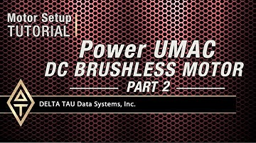 Motor Setup Tutorial, POWER UMAC DC BRUSHLESS MOTOR, PART 2