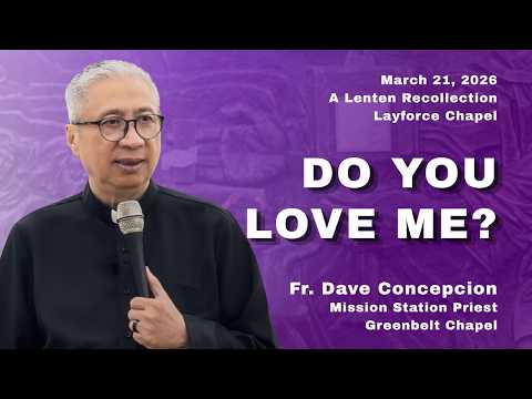 DO YOU LOVE ME ? A Lenten Recollection with Fr. Dave Concepcion on March 21, 2026