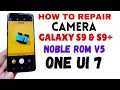 How To Fix Camera ON ONE UI 7 NobleRom V5 ON Galaxy S9 &amp; S9 Plus -English-
