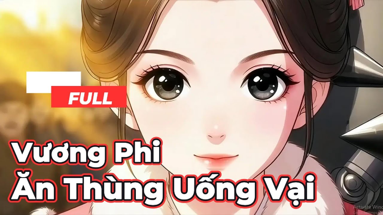 Full Bộ | Vương Phi Ăn Thùng Uống Vại - Chipbi Chipbi
