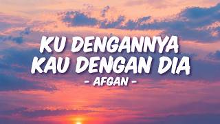 [Lirik] Ku Dengannya Kau Dengan Dia - Afgan
