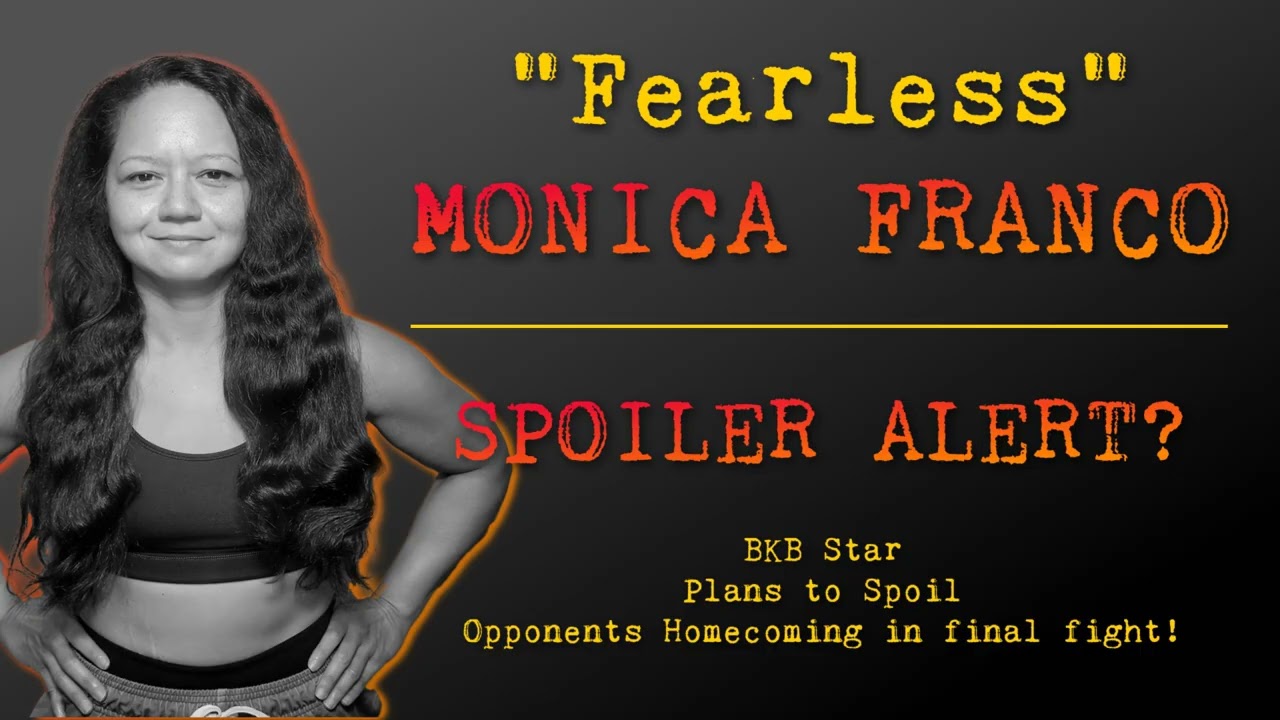 Monica  "Fearless"  Franco:  Spoiler Alert