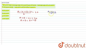Ten years ago, average age of A and B was 20 years. Average age of A, B and C is 30 years today....