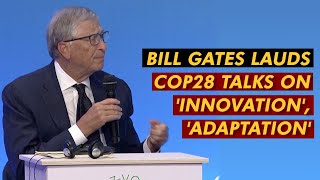 Countries Behind On Climate Goals Bill Gates Praises COP28 Talks On 'Innovations' And 'Adaptation'