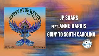 JP Soars & Anne Harris Goin’ To South Carolina {Official Audio}