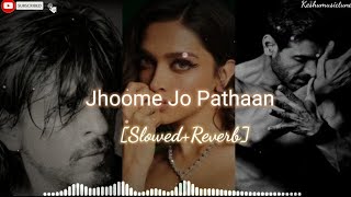 Jhoome Jo Pathaan [Slowed Reverb] Shahrukh khan, Deepika | #arijitsingh  #lofi #reverb #slow #pathan