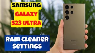 Ram Cleaner Settings Samsung Galaxy S23 Ultra | How to Clear Ram in Samsung