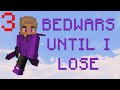 playing bedwars until i lose #3