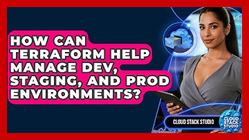 How Can Terraform Help Manage Dev, Staging, And Prod Environments? - Cloud Stack Studio