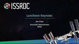 ISSRDC 2024 Day 2 Luncheon Keynote: Jim Free, NASA Associate Administrator