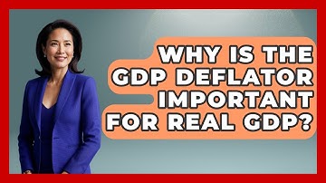 Why Is The GDP Deflator Important For Real GDP? - Inflation Insight Channel