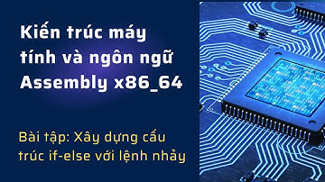 Kiến trúc máy tính và Assembly - Bài 15 - Bài tập: Xây dựng cấu trúc if-else với lệnh nhảy