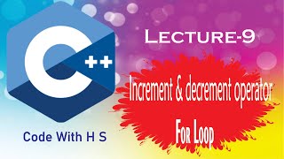 Increment & decrement operator, For Loop with Examples in Urdu/Hindi | C++ for Beginners | Lecture-9