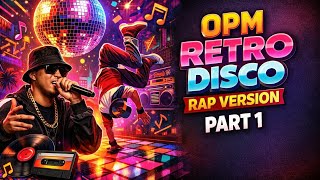 OPM RETRO DISCO RAP VERSION (PART 1)