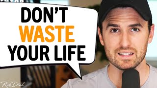 Do These 3 Things To NOT WASTE Your Life Away! | Rob Dial