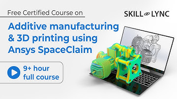 Additive manufacturing & 3D printing using Ansys SpaceClaim: 9+ Hour Full Course | Free Certified