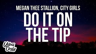 Megan Thee Stallion - Do It on the Tip (Lyrics) ft. City Girls